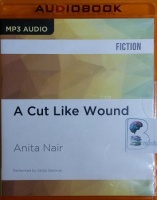 A Cut Like Wound written by Anita Nair performed by Sartaj Garewal on MP3 CD (Unabridged)